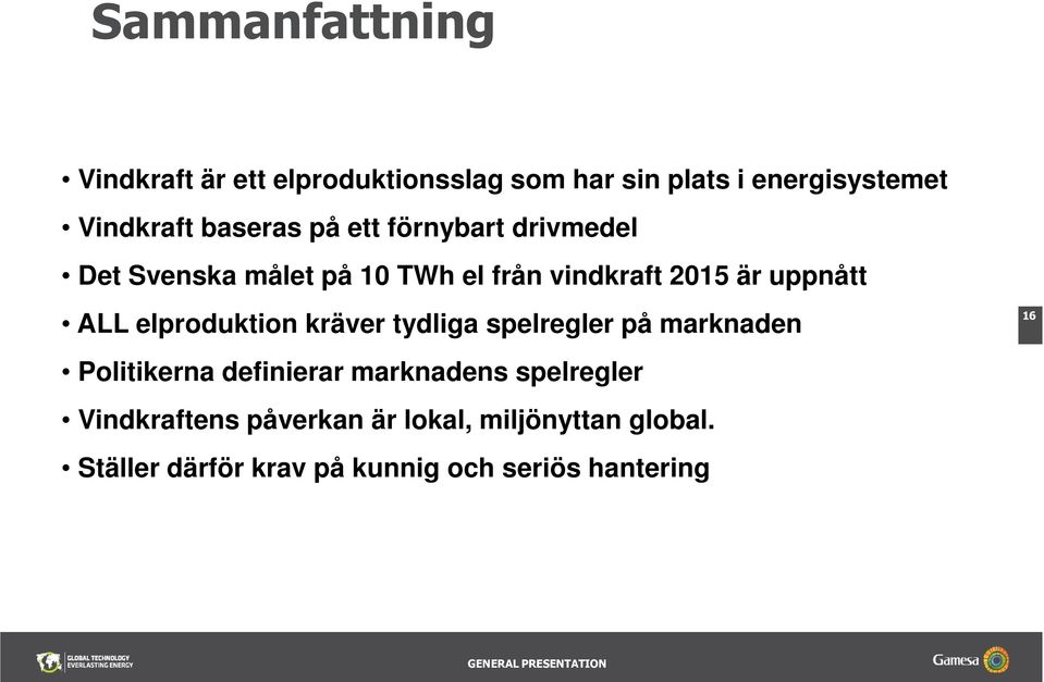 ALL elproduktion kräver tydliga spelregler på marknaden 16 Politikerna definierar marknadens