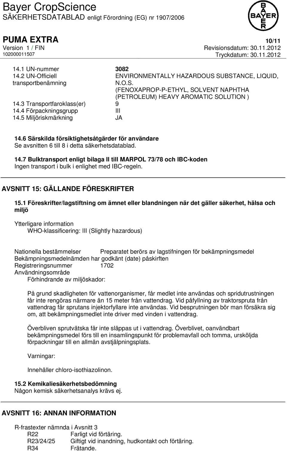 6 Särskilda försiktighetsåtgärder för användare Se avsnitten 6 till 8 i detta säkerhetsdatablad. 14.