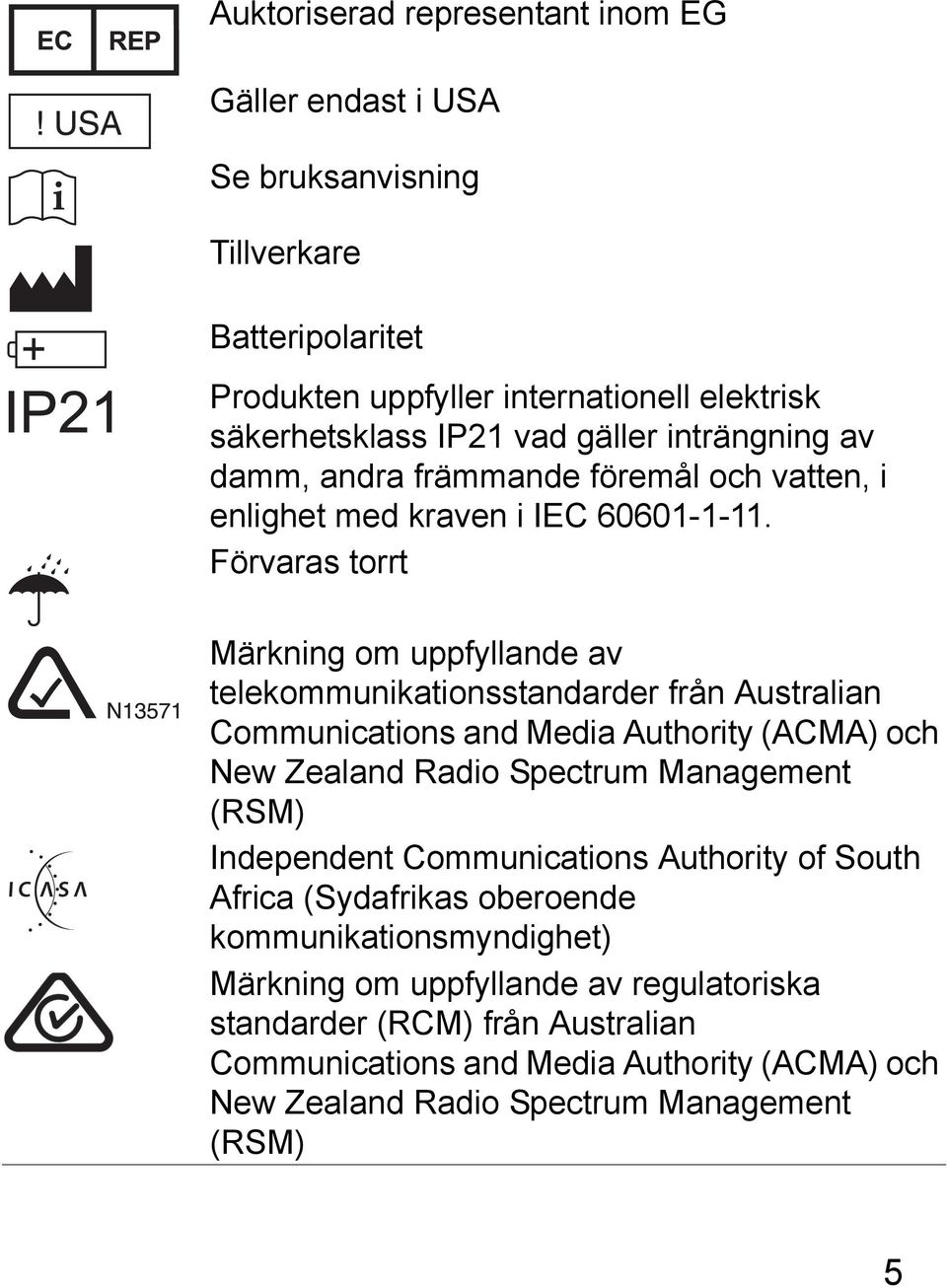 Förvaras torrt Märkning om uppfyllande av telekommunikationsstandarder från Australian Communications and Media Authority (ACMA) och New Zealand Radio Spectrum Management (RSM)