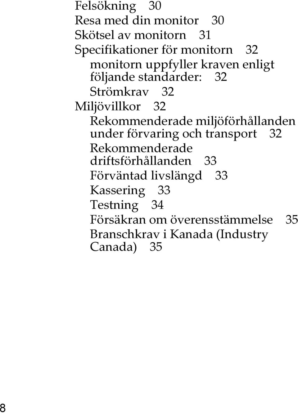 miljöförhållanden under förvaring och transport 32 Rekommenderade driftsförhållanden 33 Förväntad