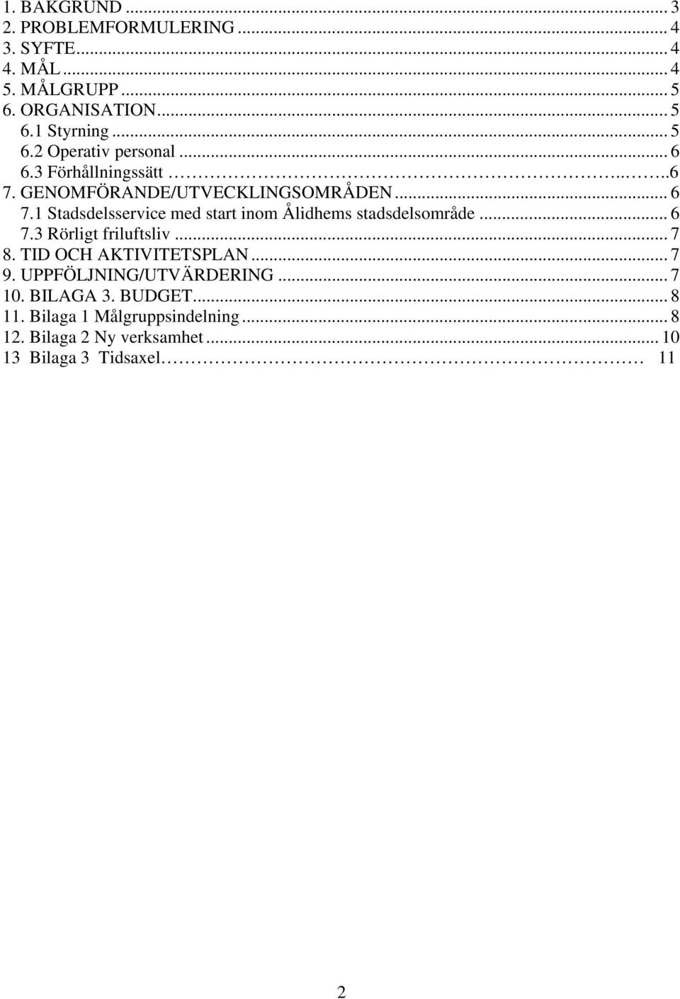 1 Stadsdelsservice med start inom Ålidhems stadsdelsområde... 6 7.3 Rörligt friluftsliv... 7 8. TID OCH AKTIVITETSPLAN... 7 9.