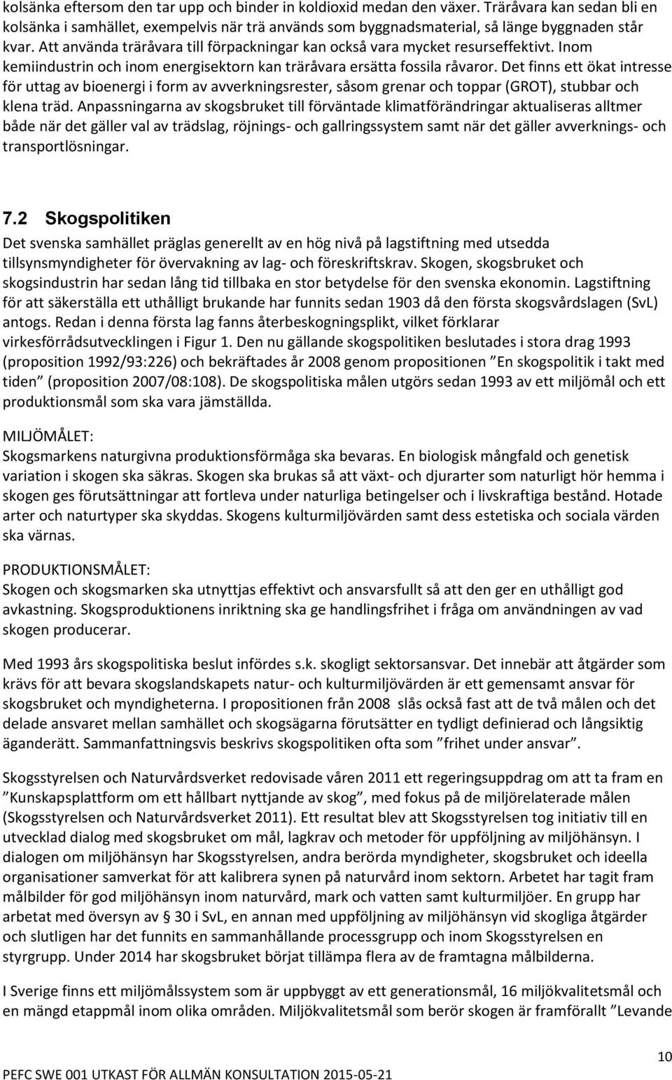Det finns ett ökat intresse för uttag av bioenergi i form av avverkningsrester, såsom grenar och toppar (GROT), stubbar och klena träd.