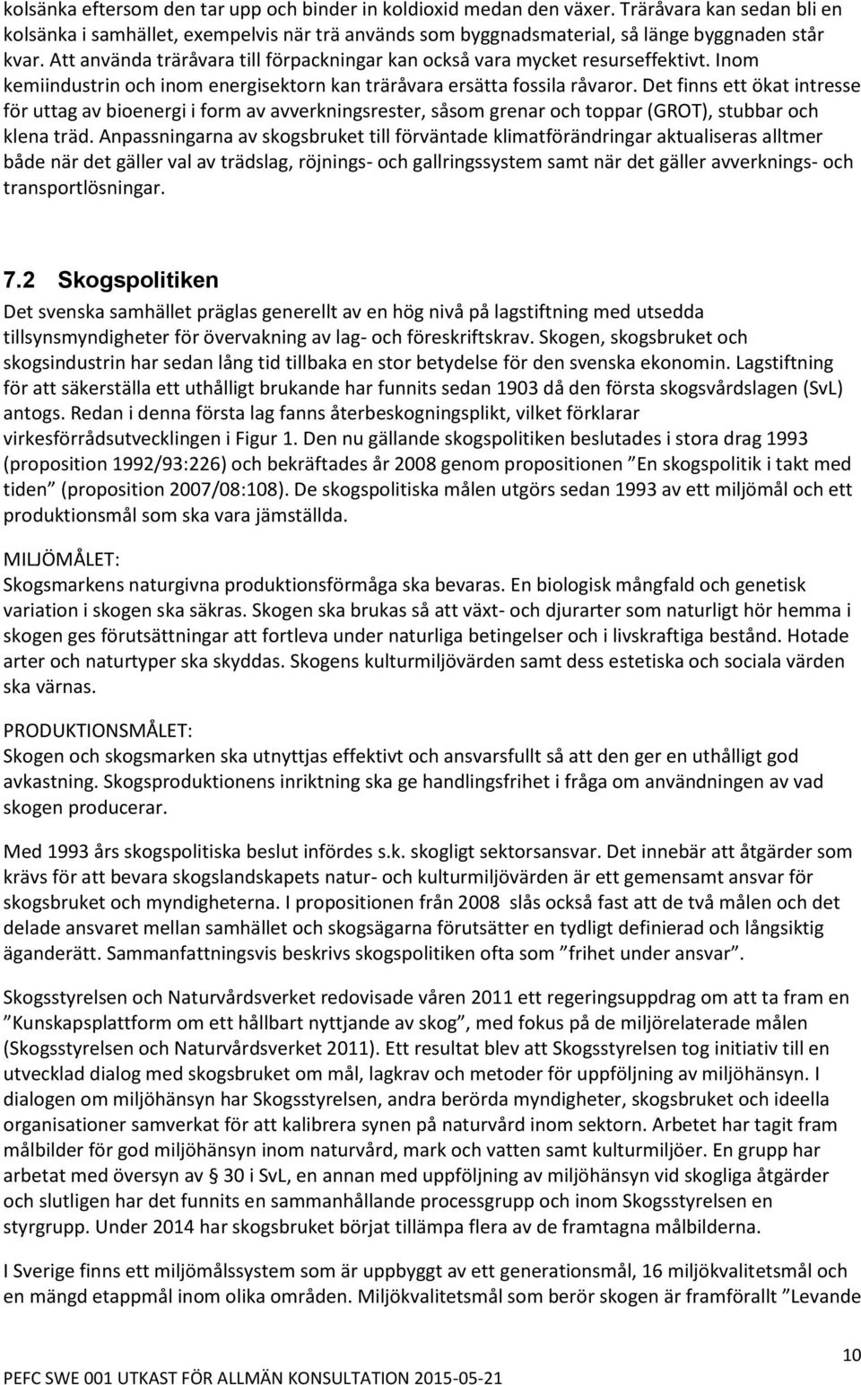 Det finns ett ökat intresse för uttag av bioenergi i form av avverkningsrester, såsom grenar och toppar (GROT), stubbar och klena träd.