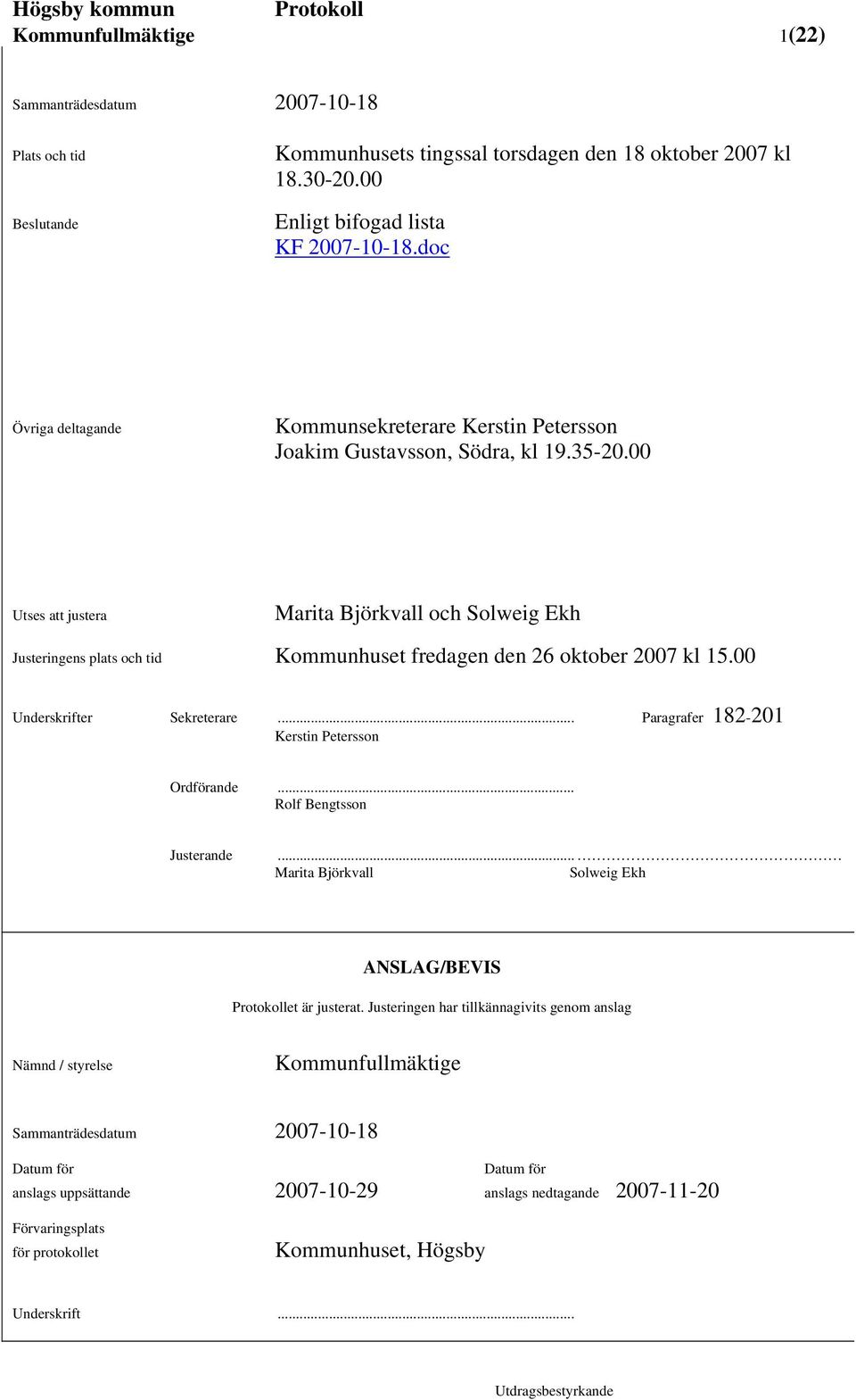 00 Utses att justera Marita Björkvall och Solweig Ekh Justeringens plats och tid Kommunhuset fredagen den 26 oktober 2007 kl 15.00 Underskrifter Sekreterare.