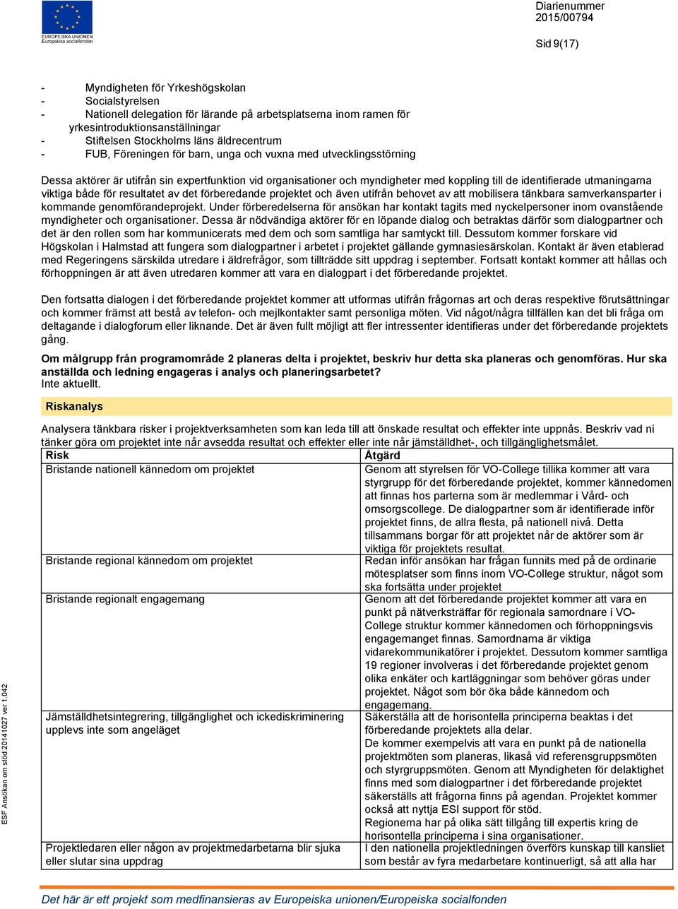 utmaningarna viktiga både för resultatet av det förberedande projektet och även utifrån behovet av att mobilisera tänkbara samverkansparter i kommande genomförandeprojekt.