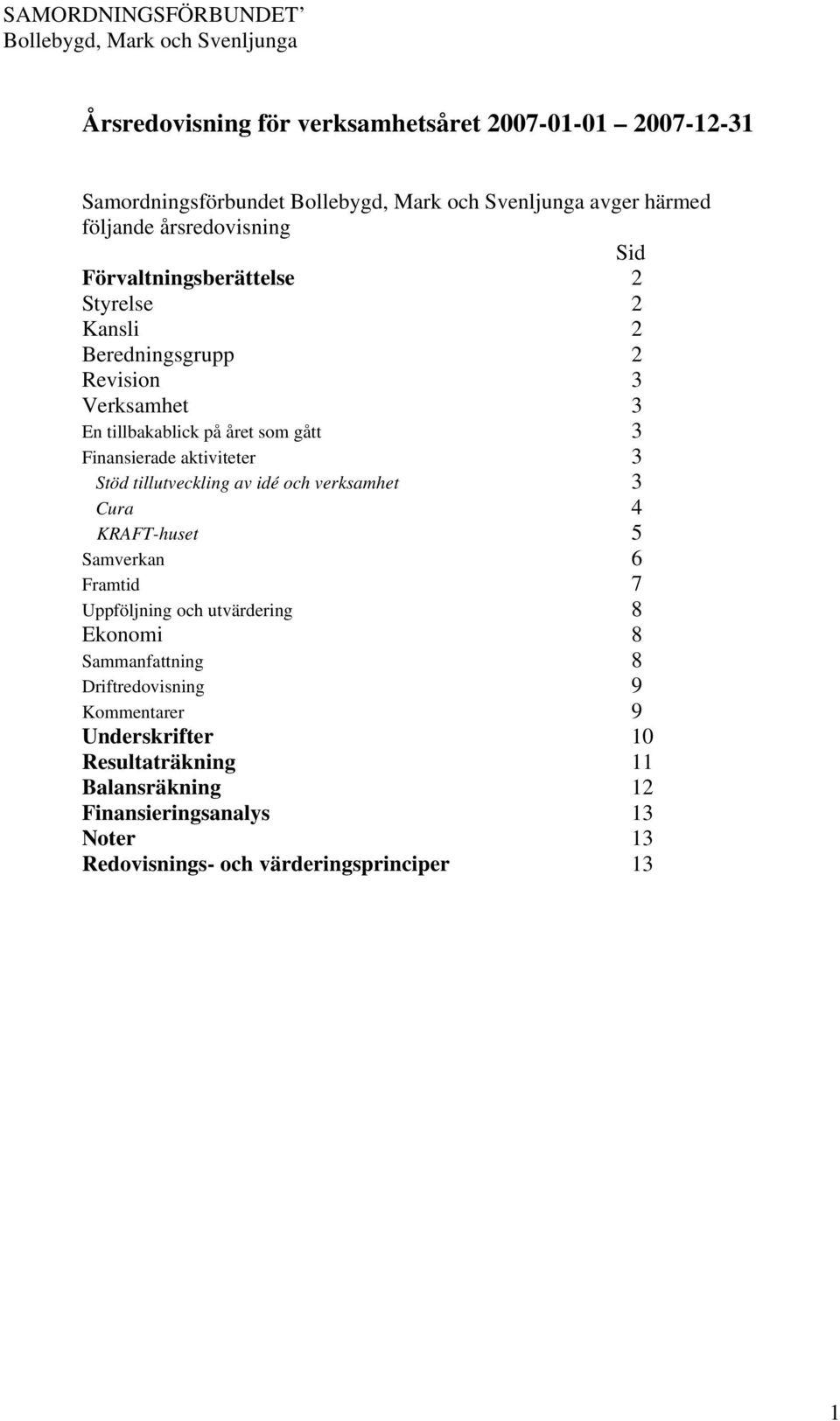 tillutveckling av idé och verksamhet 3 Cura 4 KRAFT-huset 5 Samverkan 6 Framtid 7 Uppföljning och utvärdering 8 Ekonomi 8 Sammanfattning 8