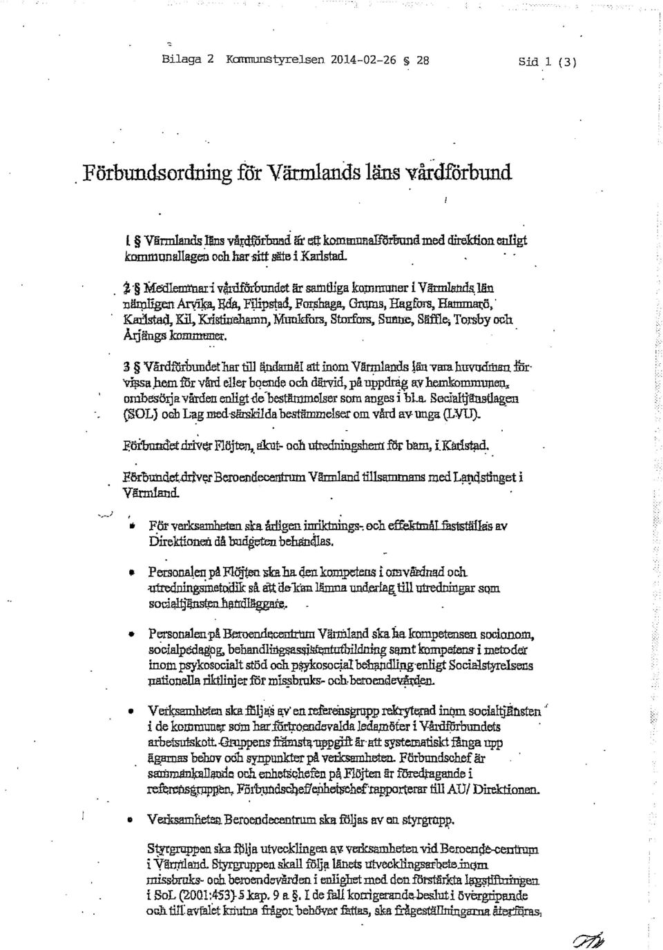 arlstad, Kil, Krlsmrehamn} Munkfors, Storfars, SUllW, Säffle; Torsbyouh Årjiiugs kommtmer. 3 Vårdförbundet hm: till ä.ndamå! att inom V!lrmlanrls län "Vara huvudman ilir V:q;sa.