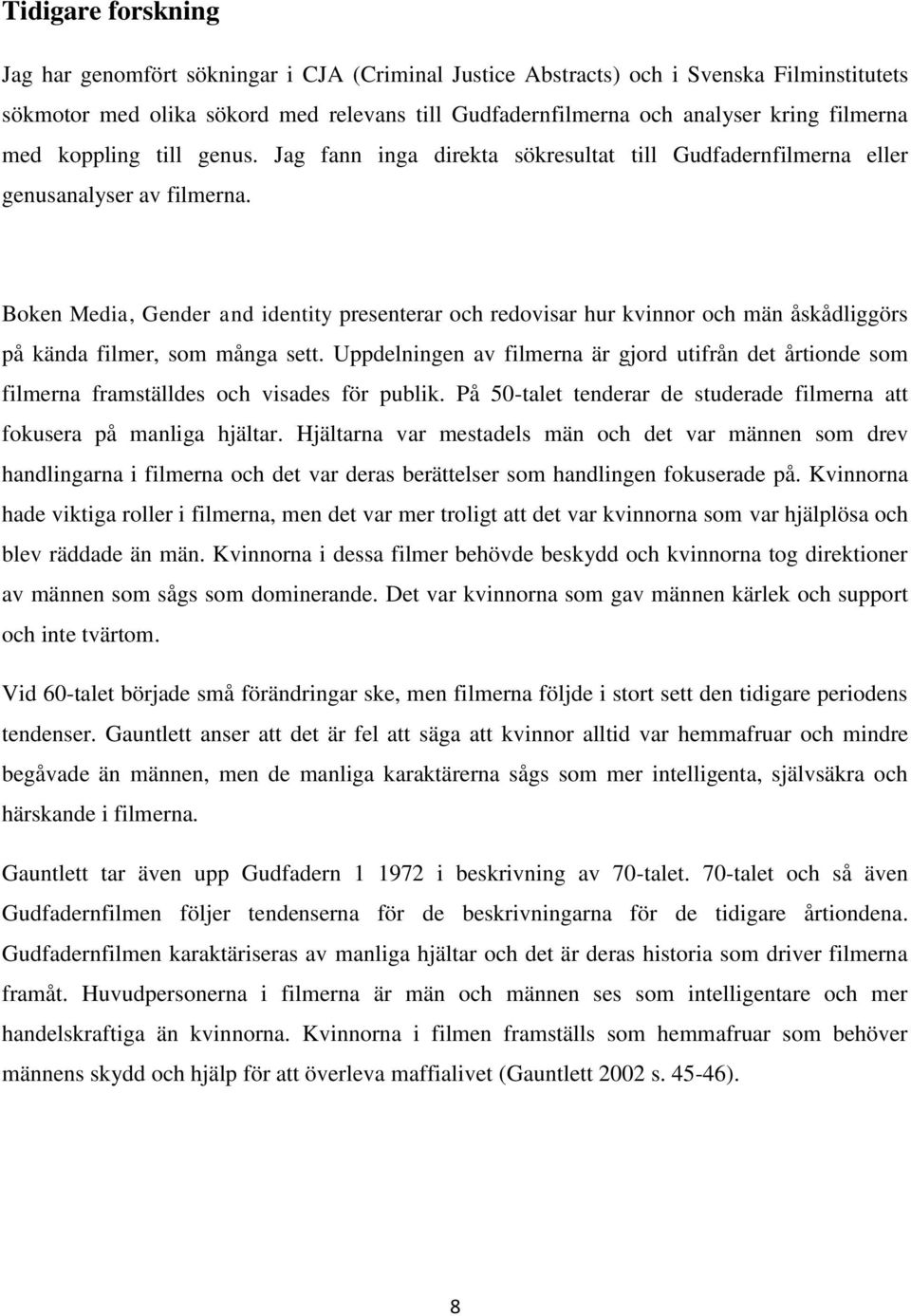 Boken Media, Gender and identity presenterar och redovisar hur kvinnor och män åskådliggörs på kända filmer, som många sett.