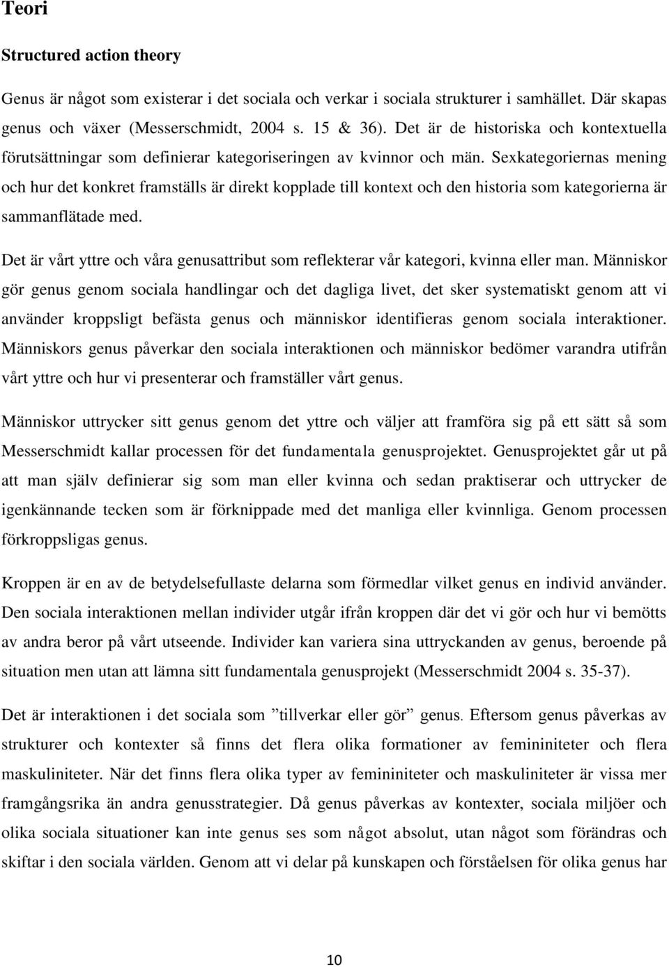 Sexkategoriernas mening och hur det konkret framställs är direkt kopplade till kontext och den historia som kategorierna är sammanflätade med.