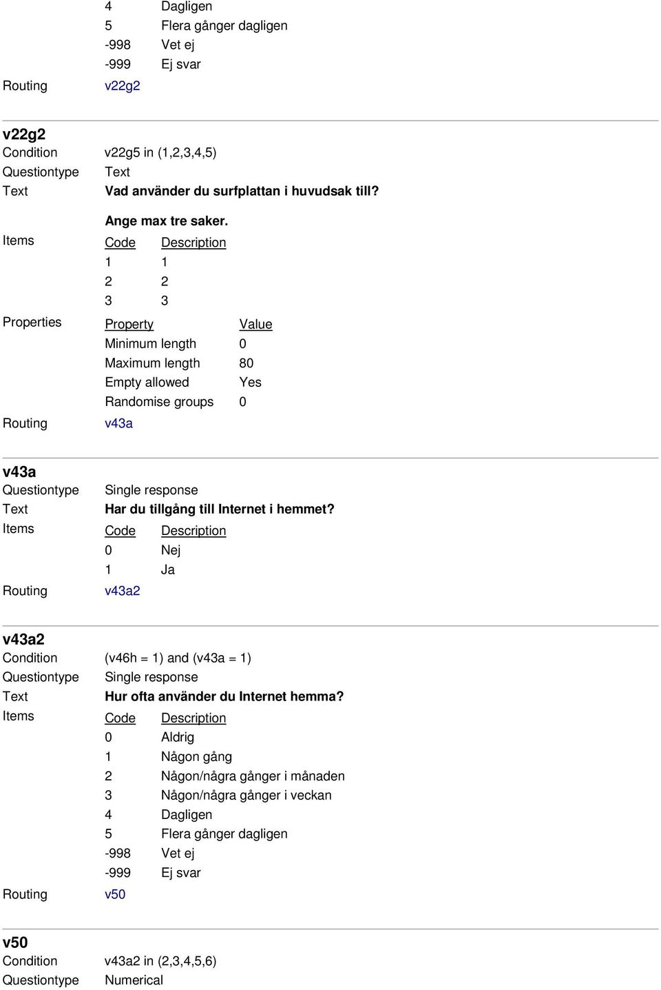 1 1 2 2 3 3 Minimum length 0 Maximum length 80 Empty allowed Yes v43a v43a Har du tillgång till