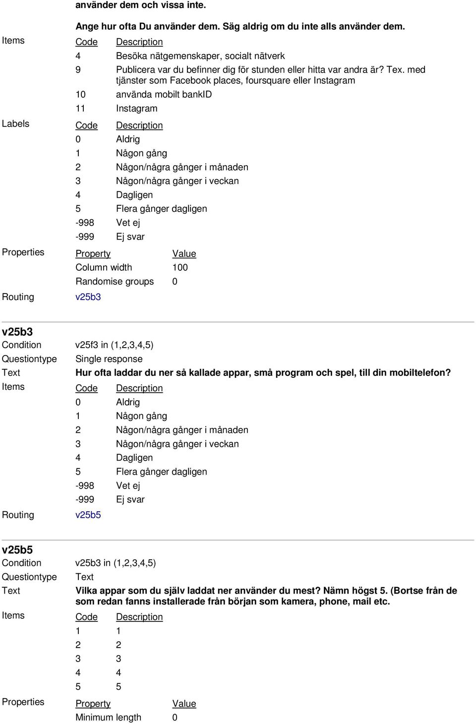 med tjänster som Facebook places, foursquare eller Instagram 10 använda mobilt bankid 11 Instagram Column width 100 v25b3 v25b3 Condition v25f3 in (1,2,3,4,5) Hur ofta laddar