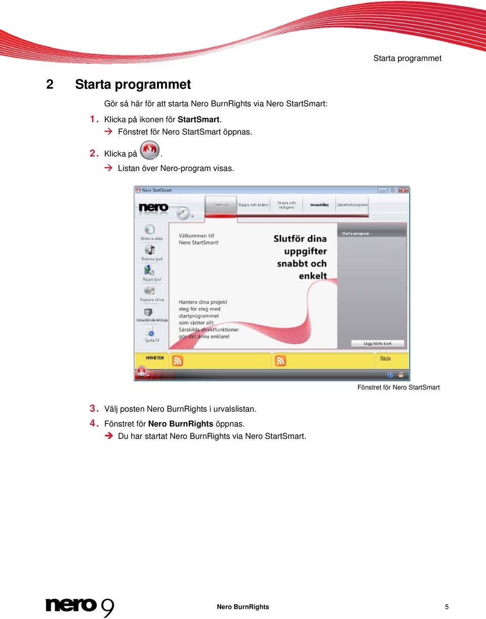 Fönstret för Nero StartSmart 3. Välj posten Nero BurnRights i urvalslistan. 4.