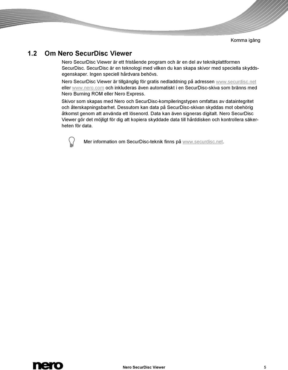 securdisc.net eller www.nero.com och inkluderas även automatiskt i en SecurDisc-skiva som bränns med Nero Burning ROM eller Nero Express.