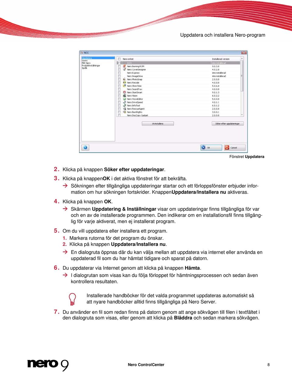 Skärmen Uppdatering & Inställningar visar om uppdateringar finns tillgängliga för var och en av de installerade programmen.