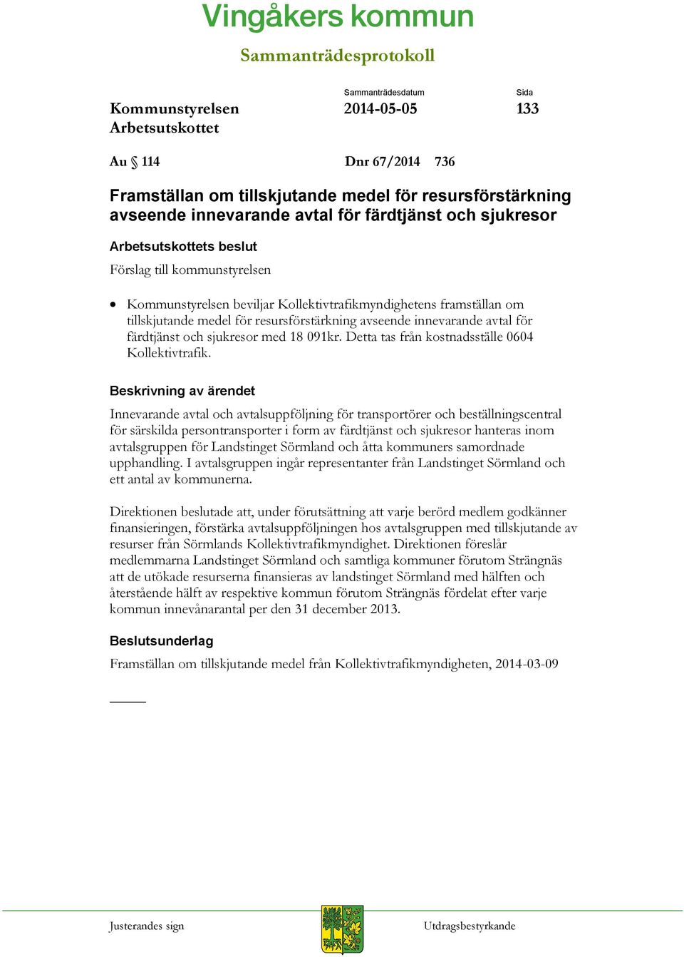 Detta tas från kostnadsställe 0604 Kollektivtrafik.