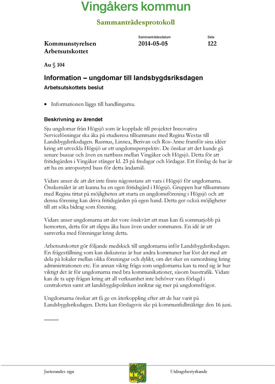 Rasmus, Linnea, Berivan och Ros-Anne framför sina idéer kring att utveckla Högsjö ur ett ungdomsperspektiv. De önskar att det kunde gå senare bussar och även en nattbuss mellan Vingåker och Högsjö.