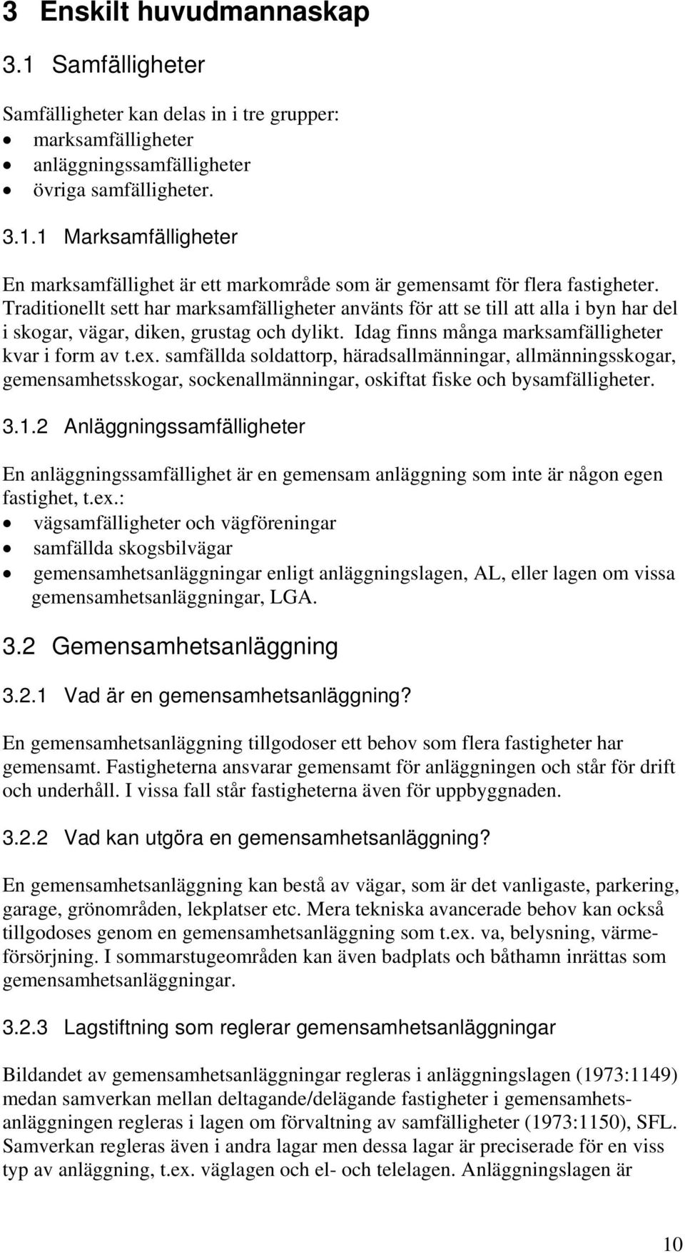 samfällda soldattorp, häradsallmänningar, allmänningsskogar, gemensamhetsskogar, sockenallmänningar, oskiftat fiske och bysamfälligheter. 3.1.