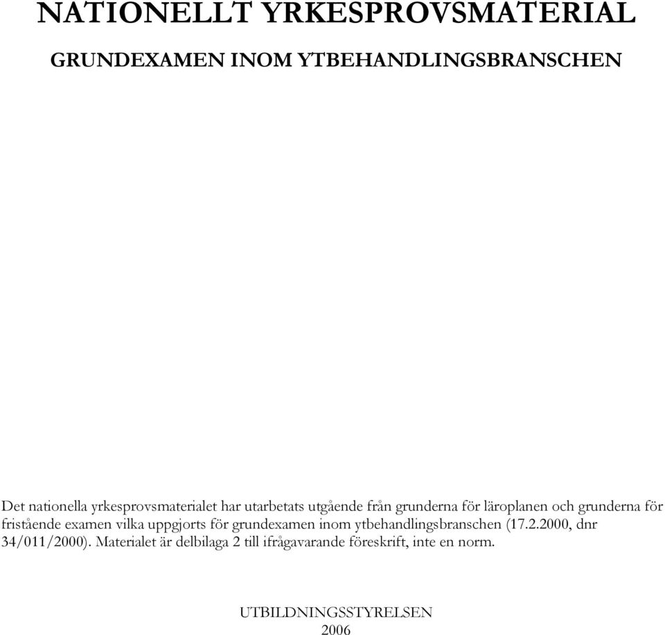 fristående examen vilka uppgjorts för grundexamen inom ytbehandlingsbranschen (17.2.