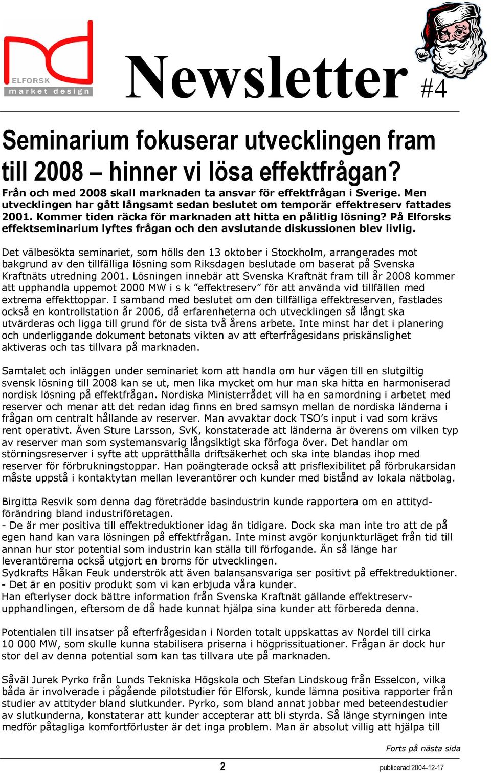 På Elforsks effektseminarium lyftes frågan och den avslutande diskussionen blev livlig.