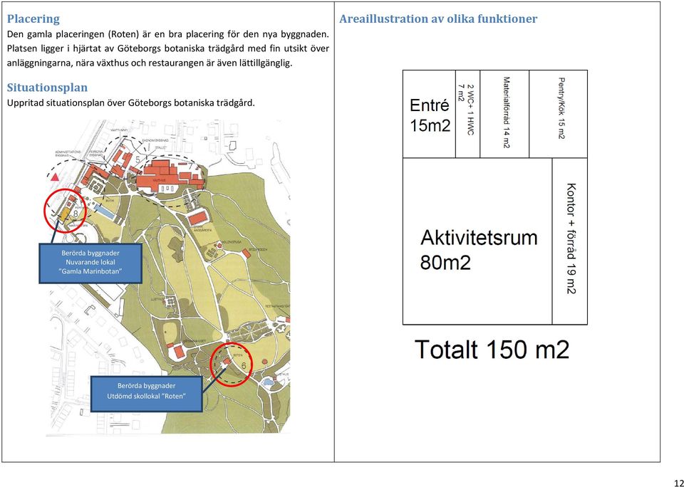 och restaurangen är även lättillgänglig.