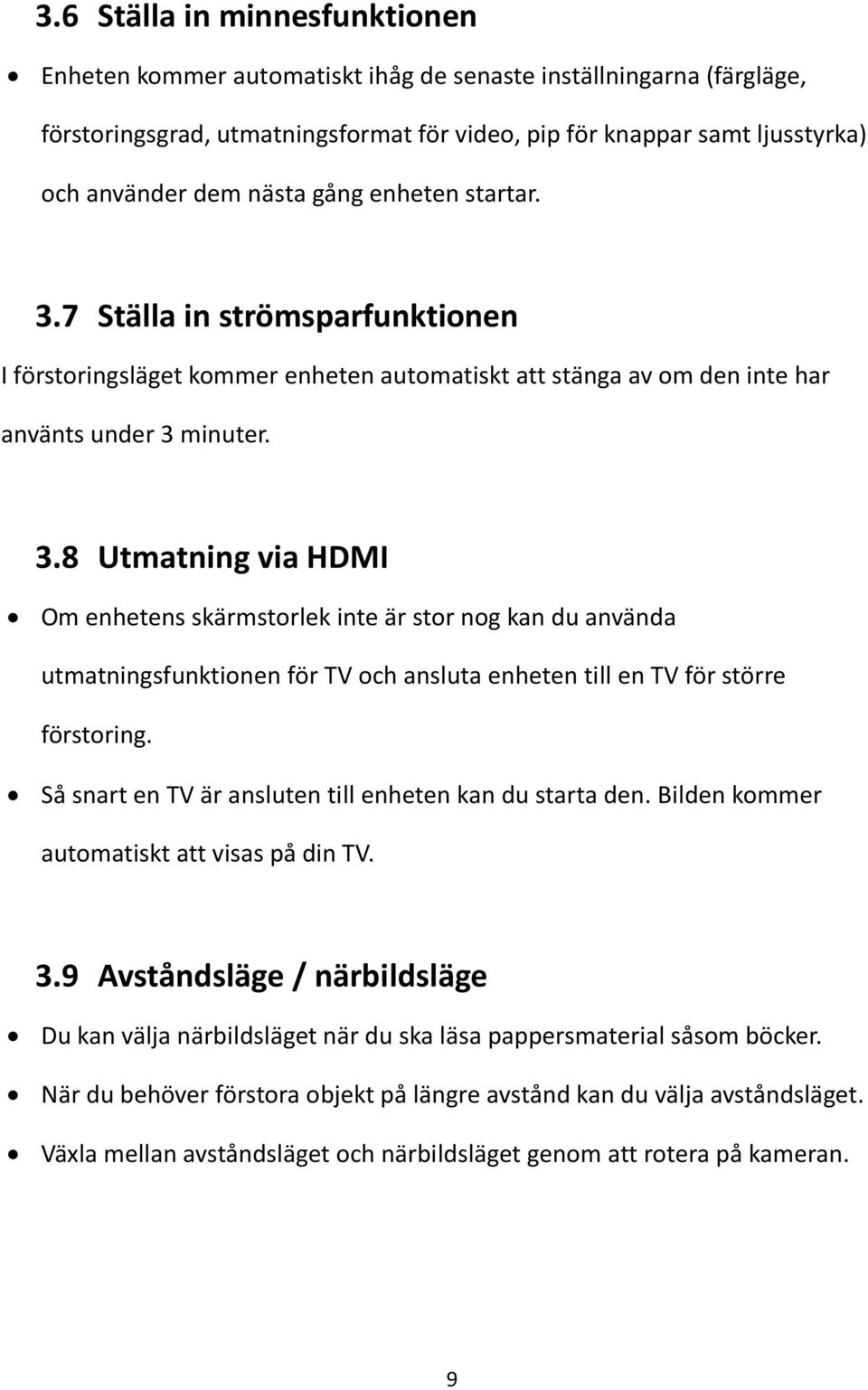 Så snart en TV är ansluten till enheten kan du starta den. Bilden kommer automatiskt att visas på din TV. 3.