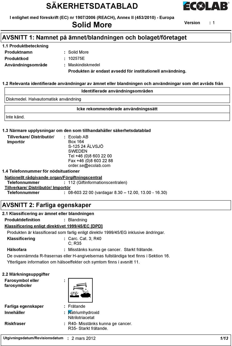 2575E Maskindiskmedel Produkten är endast avsedd för institutionell användning. 1.