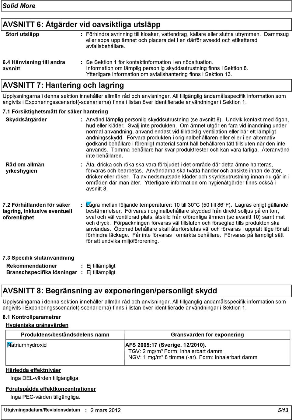 4 Hänvisning till andra avsnitt AVSNITT 7 Hantering och lagring Se Sektion 1 för kontaktinformation i en nödsituation. Information om lämplig personlig skyddsutrustning finns i Sektion 8.