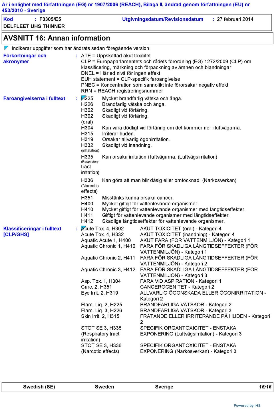 klassificering, märkning och förpackning av ämnen och blandningar DNEL = Härled nivå för ingen effekt EUH statement = CLP-specifik faroangivelse PNEC = Koncentration som sannolikt inte förorsakar