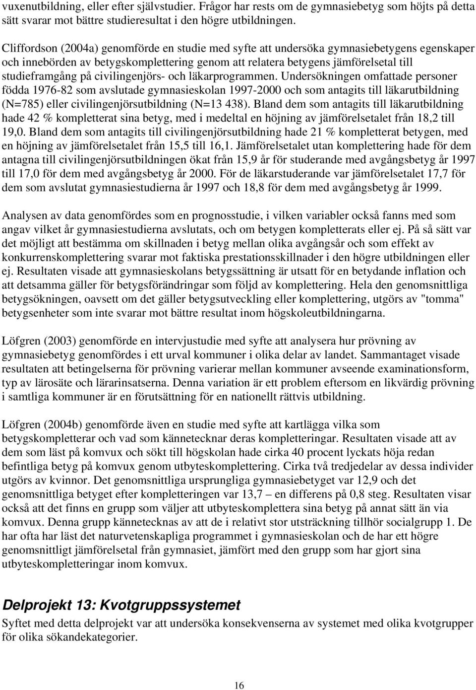 civilingenjörs- och läkarprogrammen.