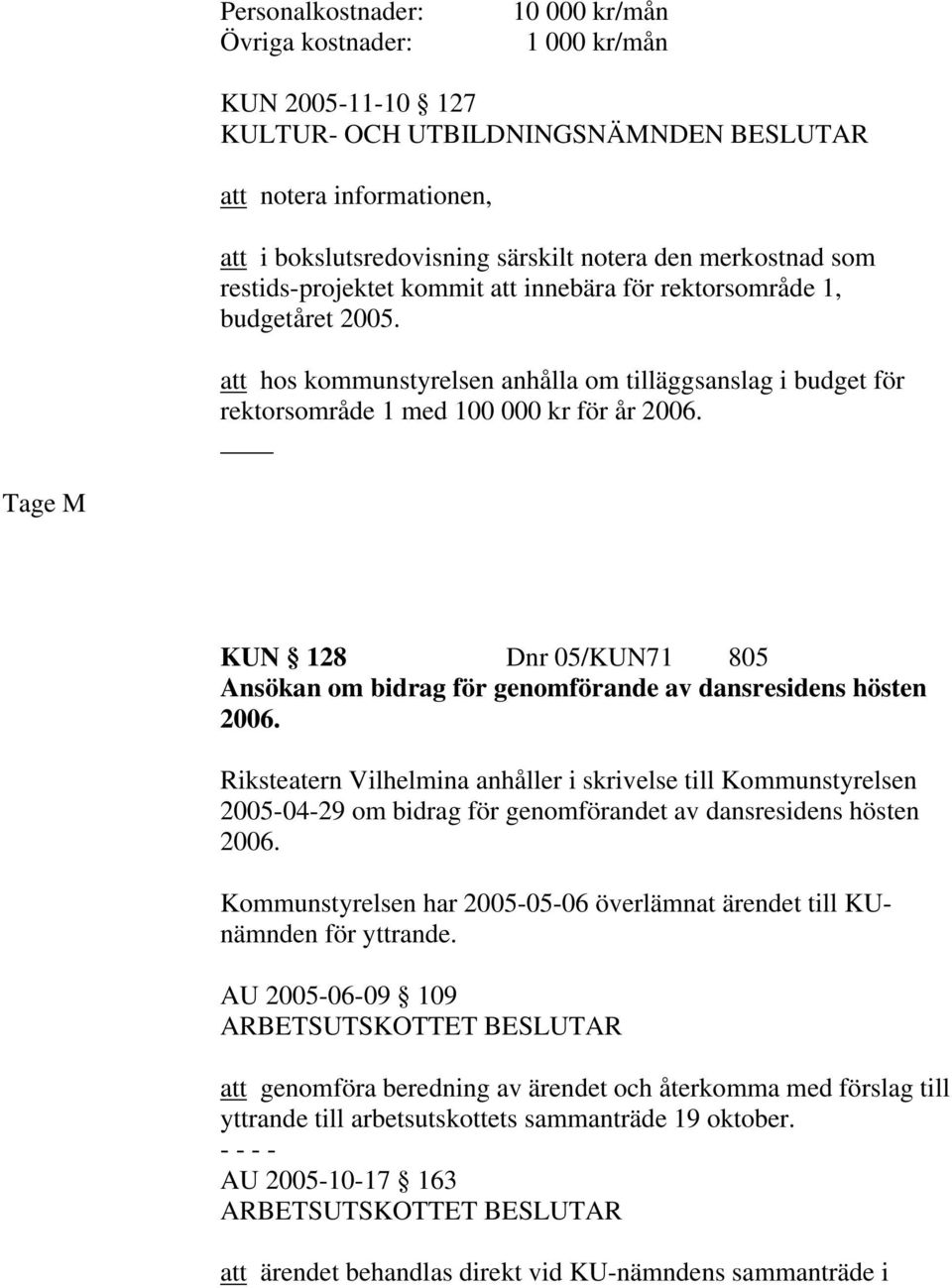 Tage M KUN 128 Dnr 05/KUN71 805 Ansökan om bidrag för genomförande av dansresidens hösten 2006.