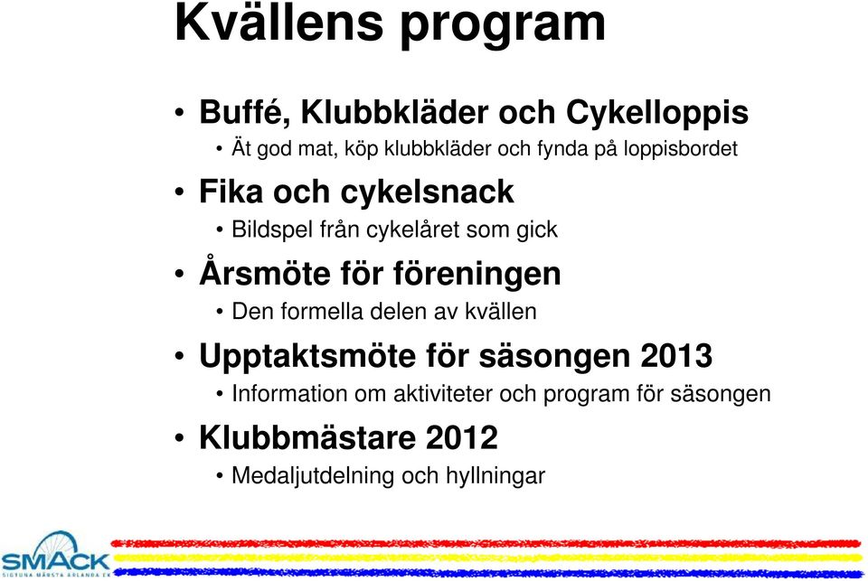 för föreningen Den formella delen av kvällen Upptaktsmöte för säsongen 2013