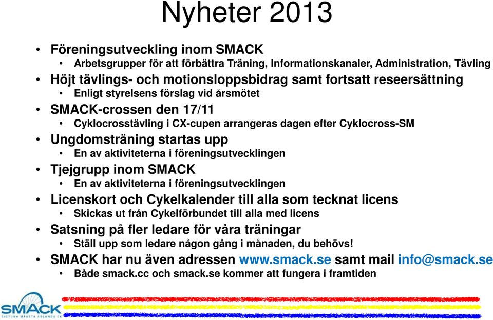 föreningsutvecklingen Tjejgrupp inom SMACK En av aktiviteterna i föreningsutvecklingen Licenskort och Cykelkalender till alla som tecknat licens Skickas ut från Cykelförbundet till alla med licens