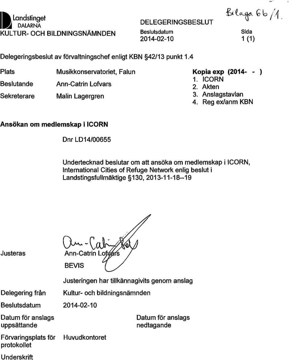 Reg exlanm KBN Ansökan om medlemskap i ICORN Dnr LD14/00655 Undertecknad beslutar om att ansöka om medlemskap i ICORN, International Cities of Refuge Network enlig beslut i