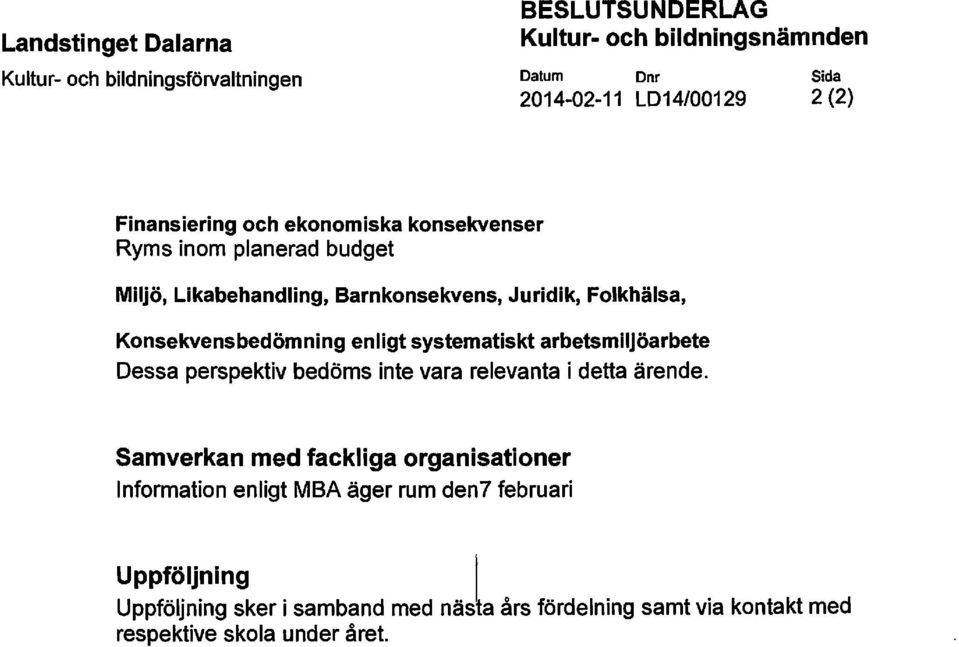 systematiskt arbetsmiljöarbete Dessa perspektiv bedöms inte vara relevanta i detta ärende.