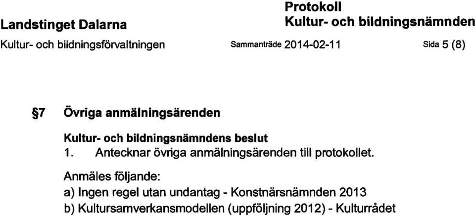Antecknar övriga anmälningsärenden till protokollet.