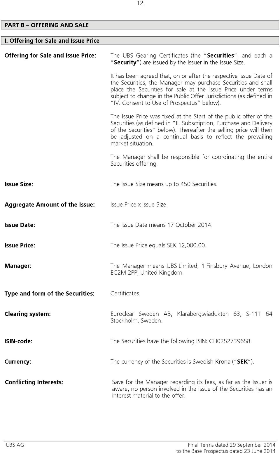 It has been agreed that, on or after the respective Issue Date of the Securities, the Manager may purchase Securities and shall place the Securities for sale at the Issue Price under terms subject to