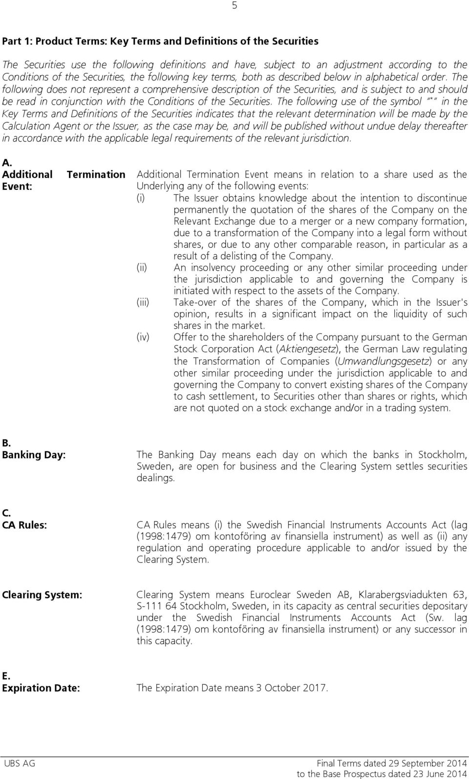 The following does not represent a comprehensive description of the Securities, and is subject to and should be read in conjunction with the Conditions of the Securities.