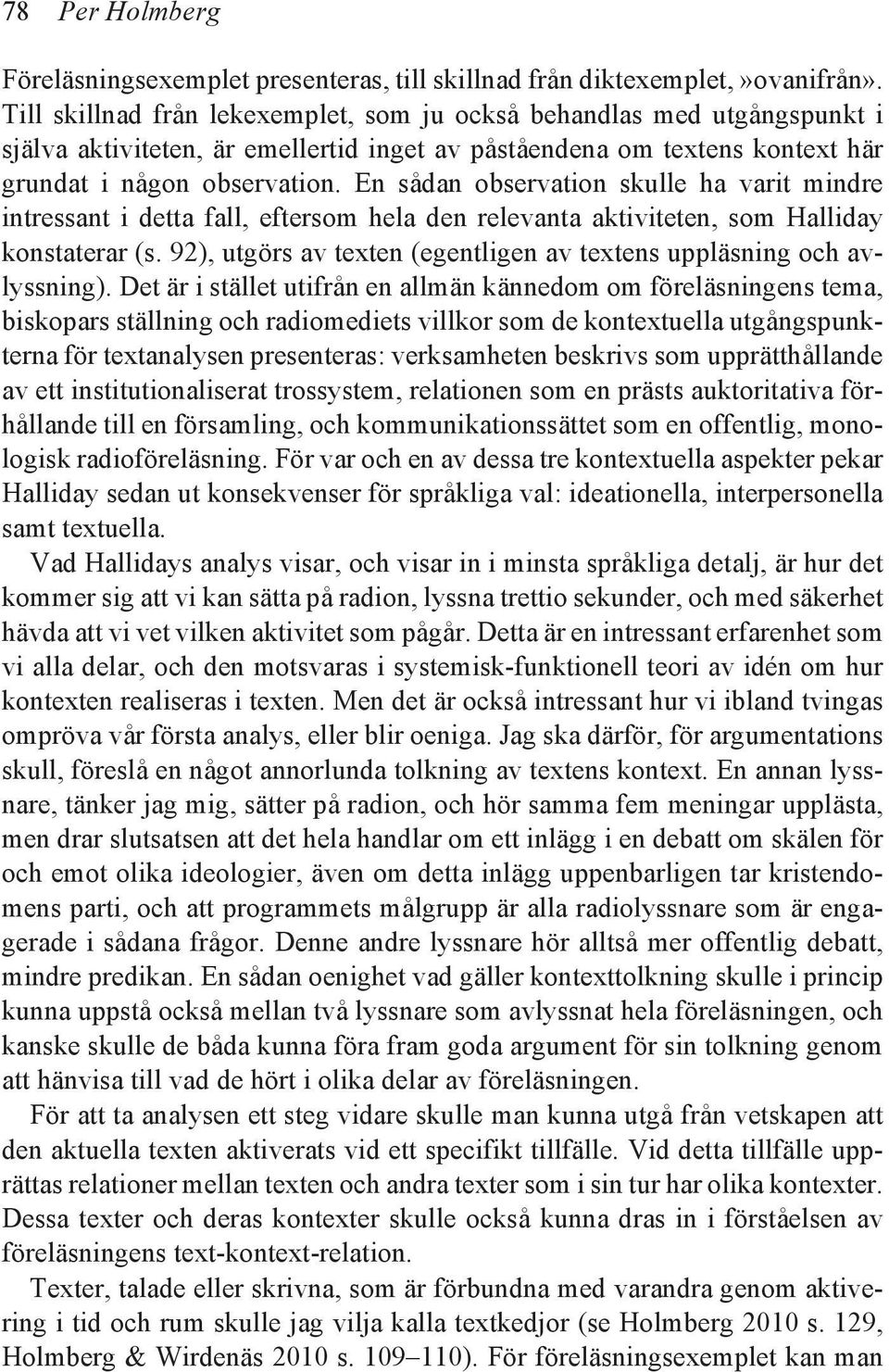 En sådan observation skulle ha varit mindre intressant i detta fall, eftersom hela den relevanta aktiviteten, som Halliday konstaterar (s.