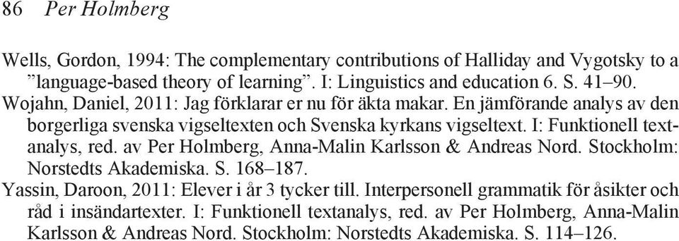 I: Funktionell textanalys, red. av Per Holmberg, Anna-Malin Karlsson & Andreas Nord. Stockholm: Norstedts Akademiska. S. 168 187.