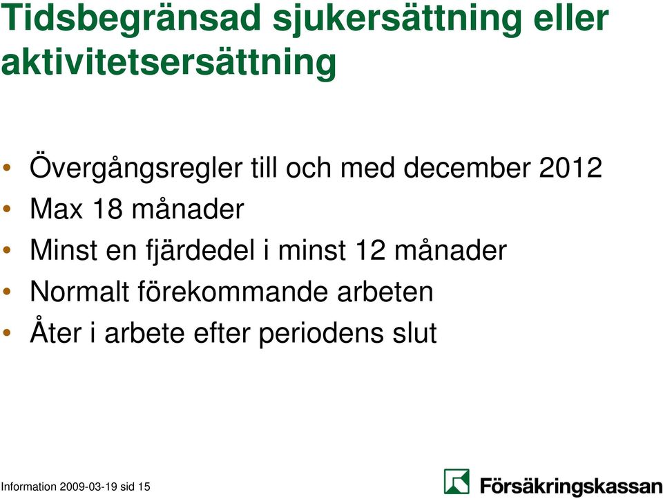 Minst en fjärdedel i minst 12 månader Normalt förekommande