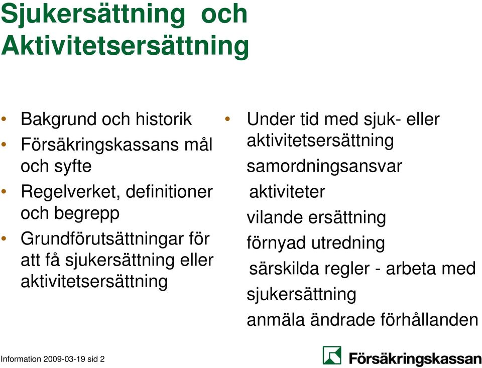 aktivitetsersättning Under tid med sjuk- eller aktivitetsersättning samordningsansvar aktiviteter vilande