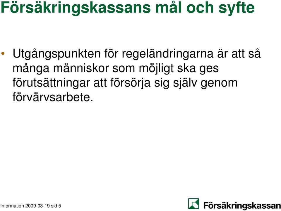 möjligt ska ges förutsättningar att försörja sig