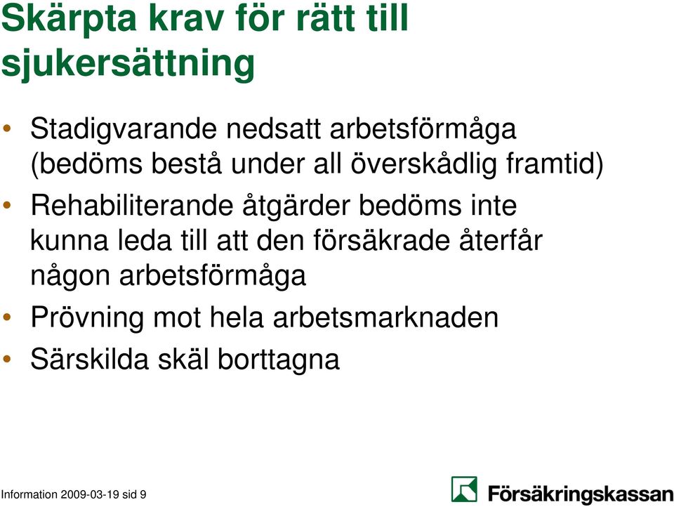 inte kunna leda till att den försäkrade återfår någon arbetsförmåga Prövning