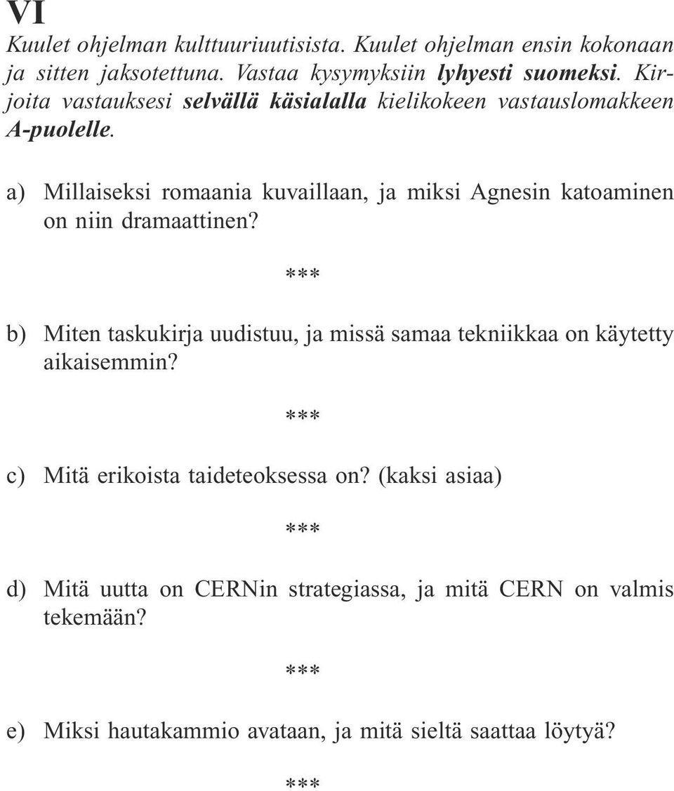 a) Millaiseksi romaania kuvaillaan, ja miksi Agnesin katoaminen on niin dramaattinen?