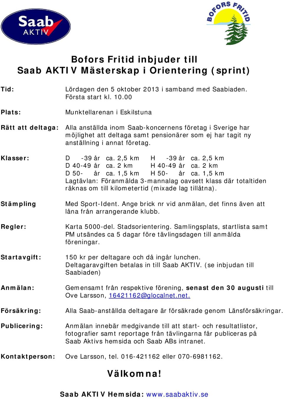 D -39 år ca. 2,5 km H -39 år ca. 2,5 km D 40-49 år ca. 2 km H 40-49 år ca. 2 km D 50- år ca. 1,5 km H 50- år ca.