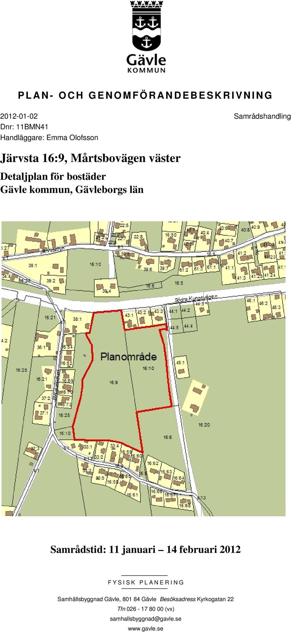 län Samrådstid: 11 januari 14 februari 2012 FYSISK PLANERING Samhällsbyggnad Gävle, 801 84