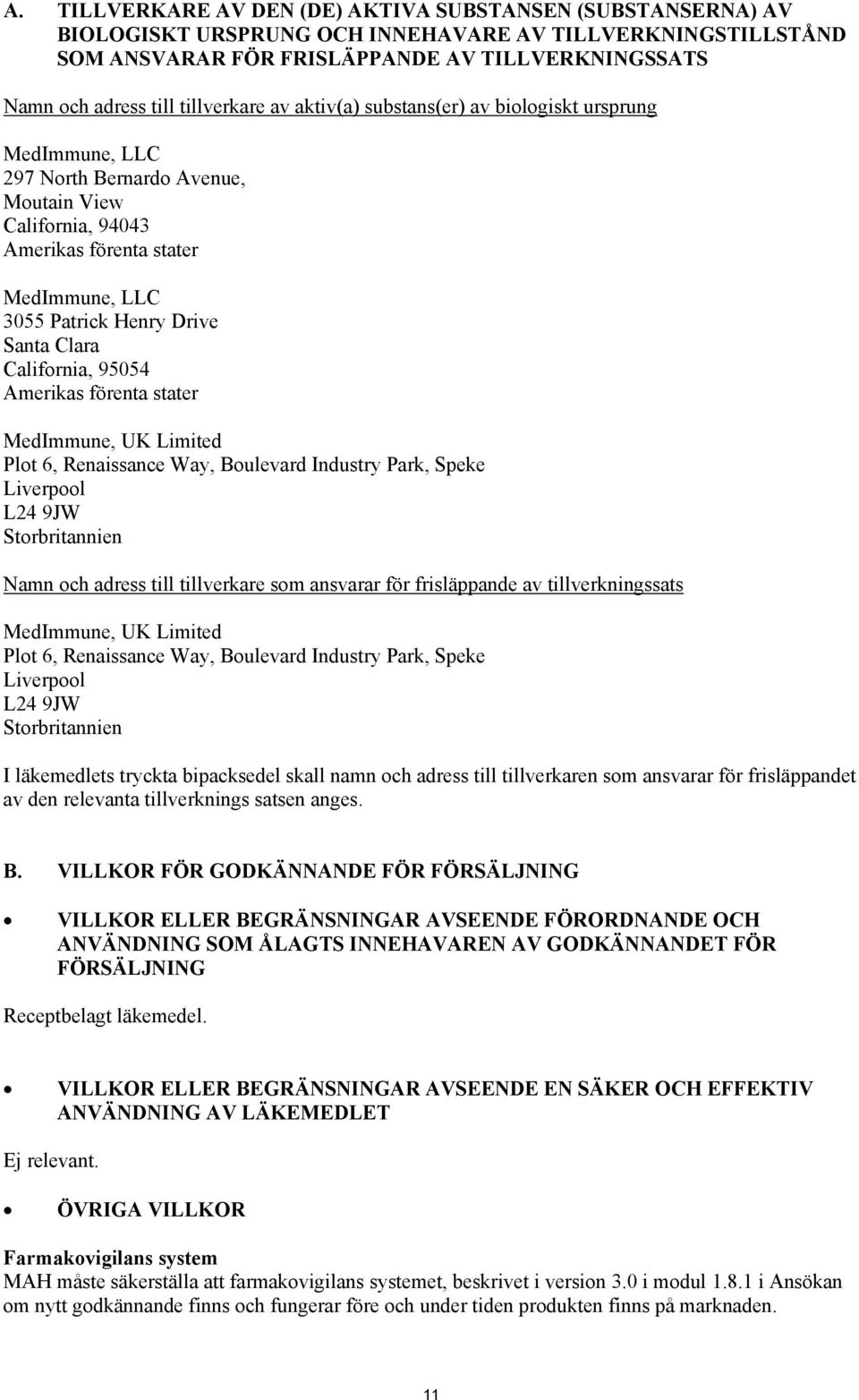 Santa Clara California, 95054 Amerikas förenta stater MedImmune, UK Limited Plot 6, Renaissance Way, Boulevard Industry Park, Speke Liverpool L24 9JW Storbritannien Namn och adress till tillverkare