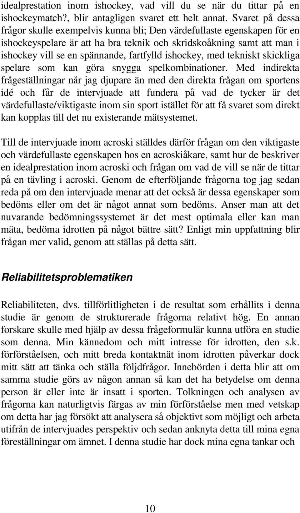 ishockey, med tekniskt skickliga spelare som kan göra snygga spelkombinationer.