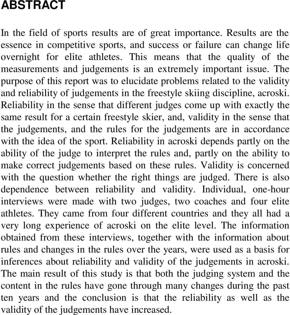 The purpose of this report was to elucidate problems related to the validity and reliability of judgements in the freestyle skiing discipline, acroski.