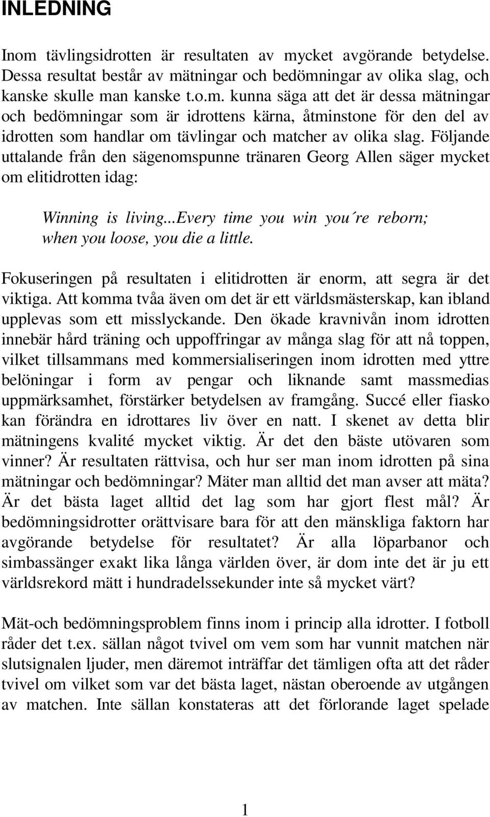 Fokuseringen på resultaten i elitidrotten är enorm, att segra är det viktiga. Att komma tvåa även om det är ett världsmästerskap, kan ibland upplevas som ett misslyckande.